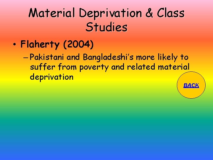 Material Deprivation & Class Studies • Flaherty (2004) – Pakistani and Bangladeshi’s more likely