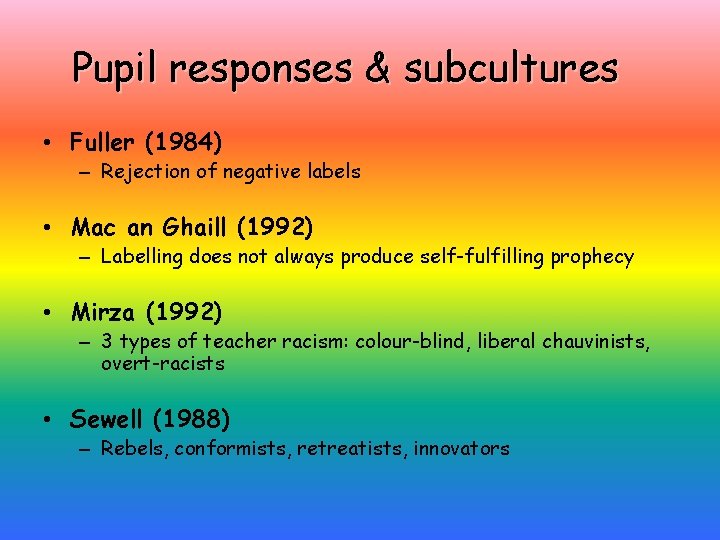 Pupil responses & subcultures • Fuller (1984) – Rejection of negative labels • Mac