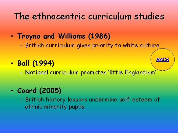The ethnocentric curriculum studies • Troyna and Williams (1986) – British curriculum gives priority