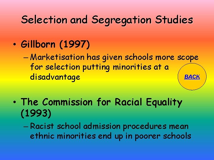 Selection and Segregation Studies • Gillborn (1997) – Marketisation has given schools more scope