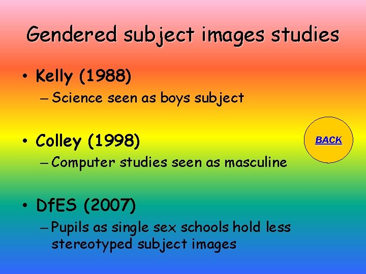 Gendered subject images studies • Kelly (1988) – Science seen as boys subject •