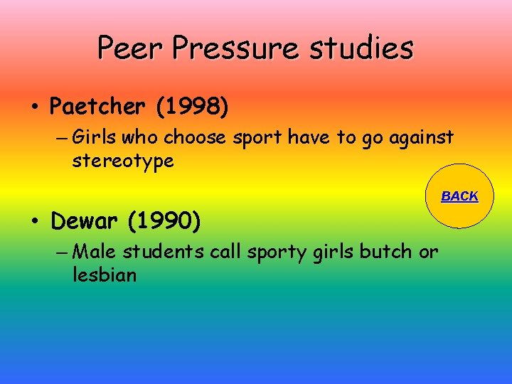 Peer Pressure studies • Paetcher (1998) – Girls who choose sport have to go