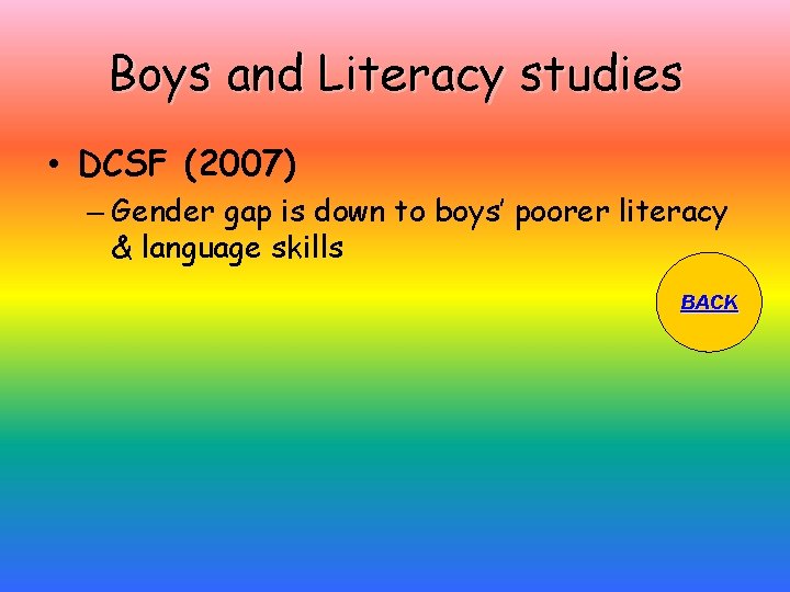 Boys and Literacy studies • DCSF (2007) – Gender gap is down to boys’