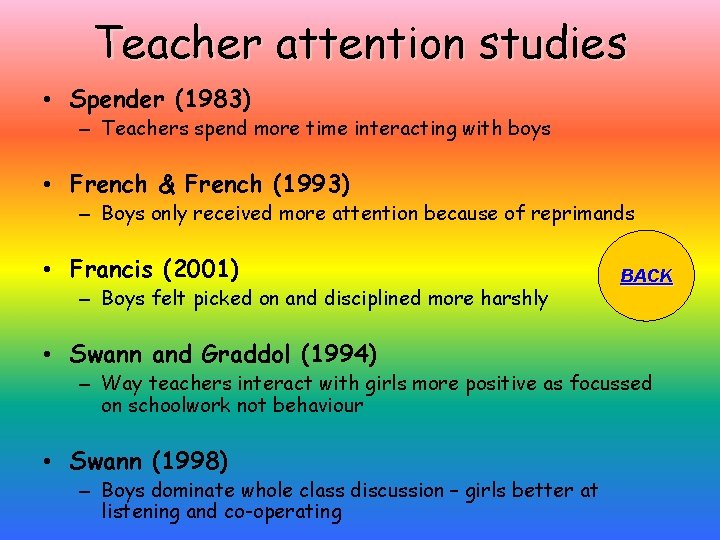 Teacher attention studies • Spender (1983) – Teachers spend more time interacting with boys