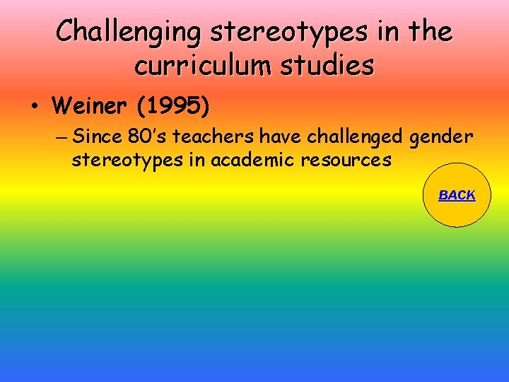 Challenging stereotypes in the curriculum studies • Weiner (1995) – Since 80’s teachers have