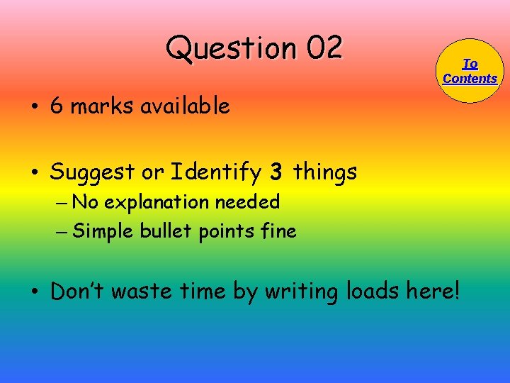 Question 02 To Contents • 6 marks available • Suggest or Identify 3 things