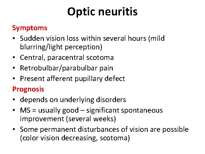 Optic neuritis Symptoms • Sudden vision loss within several hours (mild blurring/light perception) •