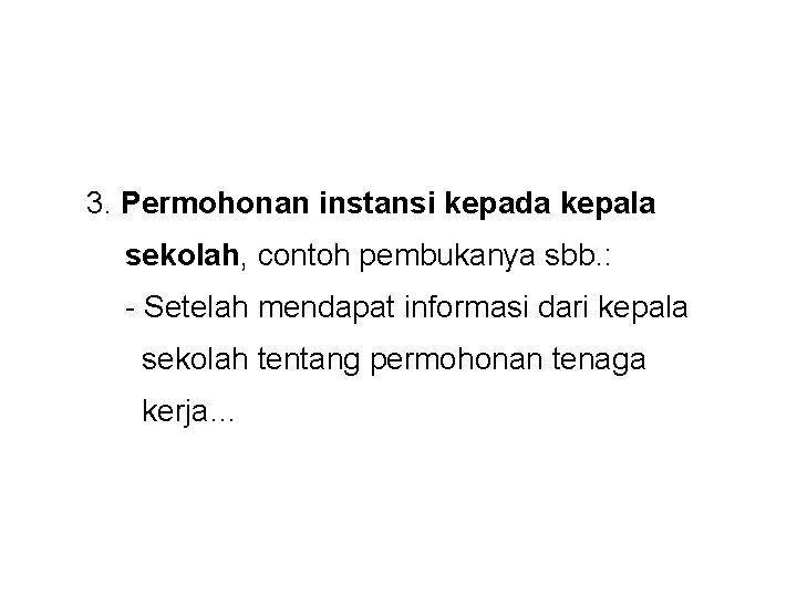 3. Permohonan instansi kepada kepala sekolah, contoh pembukanya sbb. : - Setelah mendapat informasi