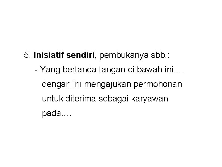 5. Inisiatif sendiri, pembukanya sbb. : - Yang bertanda tangan di bawah ini…. dengan