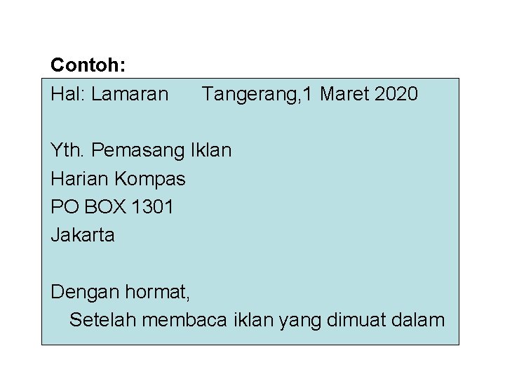 Contoh: Hal: Lamaran Tangerang, 1 Maret 2020 Yth. Pemasang Iklan Harian Kompas PO BOX