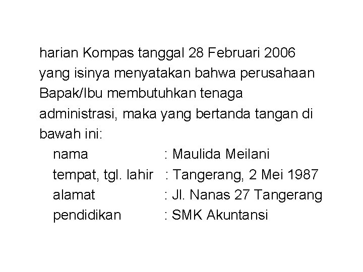 harian Kompas tanggal 28 Februari 2006 yang isinya menyatakan bahwa perusahaan Bapak/Ibu membutuhkan tenaga harian Kompas tanggal 28 Februari 2006 yang isinya menyatakan bahwa perusahaan Bapak/Ibu membutuhkan tenaga
