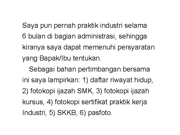 Saya pun pernah praktik industri selama 6 bulan di bagian administrasi, sehingga kiranya saya