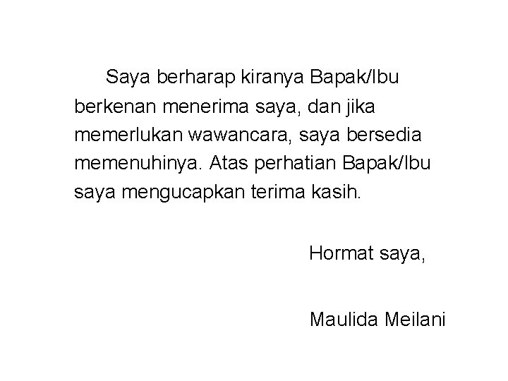 Saya berharap kiranya Bapak/Ibu berkenan menerima saya, dan jika memerlukan wawancara, saya bersedia memenuhinya.