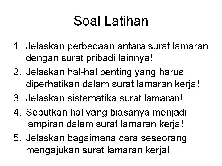 Soal Latihan 1. Jelaskan perbedaan antara surat lamaran dengan surat pribadi lainnya! 2. Jelaskan