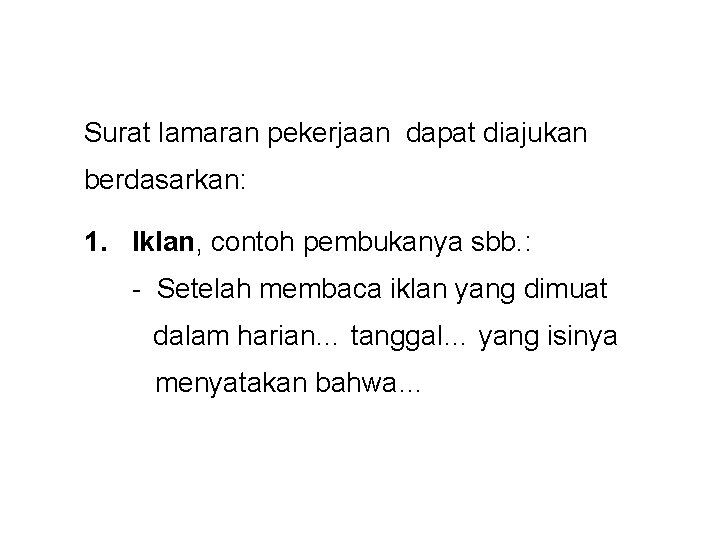 Surat lamaran pekerjaan dapat diajukan berdasarkan: 1. Iklan, contoh pembukanya sbb. : - Setelah