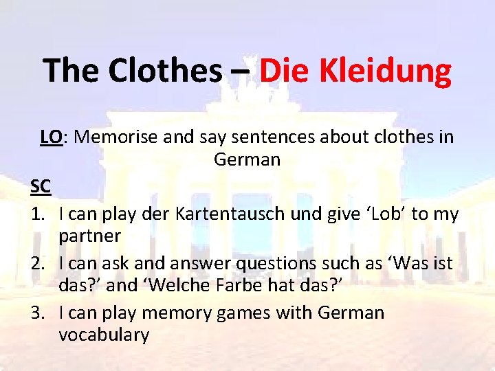 The Clothes – Die Kleidung LO: Memorise and say sentences about clothes in German