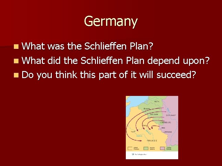 Germany n What was the Schlieffen Plan? n What did the Schlieffen Plan depend