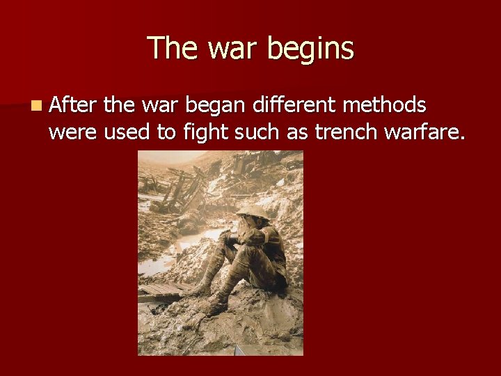 The war begins n After the war began different methods were used to fight