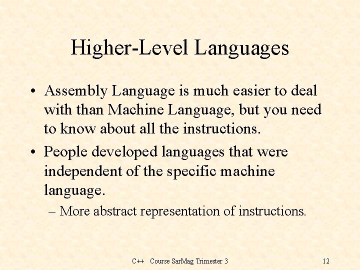 Higher-Level Languages • Assembly Language is much easier to deal with than Machine Language,