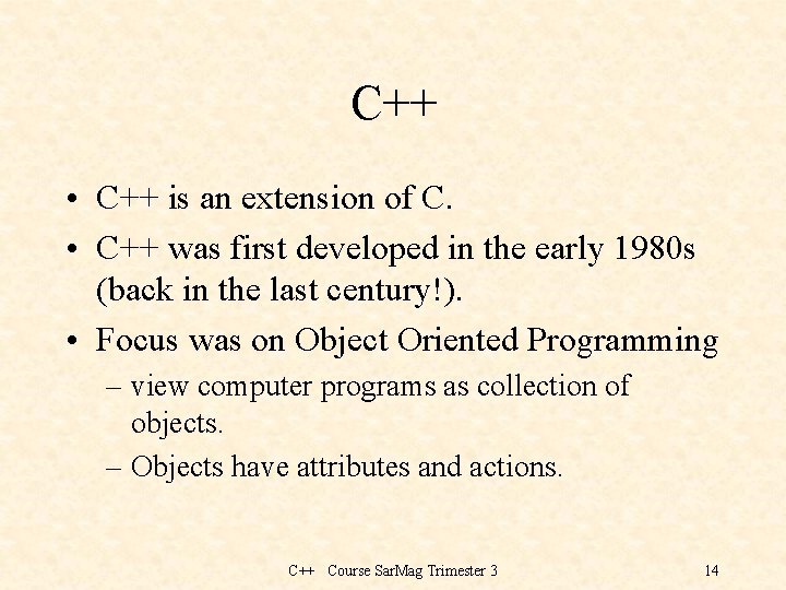 C++ • C++ is an extension of C. • C++ was first developed in