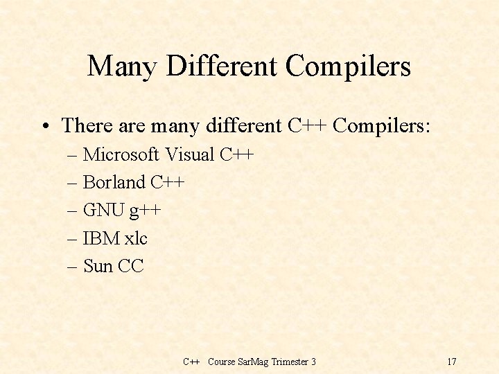 Many Different Compilers • There are many different C++ Compilers: – Microsoft Visual C++