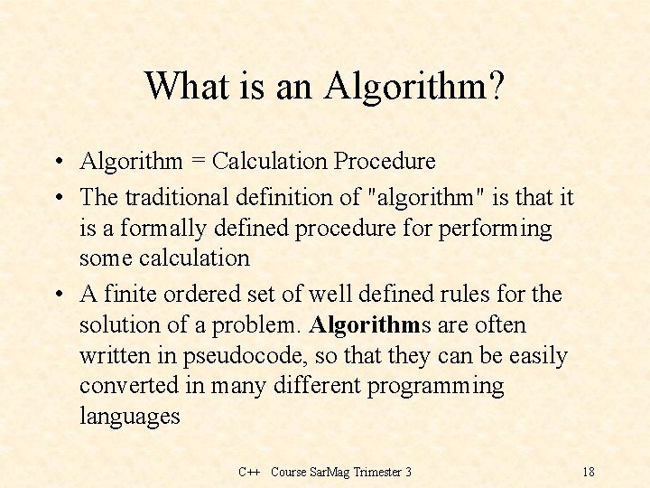 What is an Algorithm? • Algorithm = Calculation Procedure • The traditional definition of