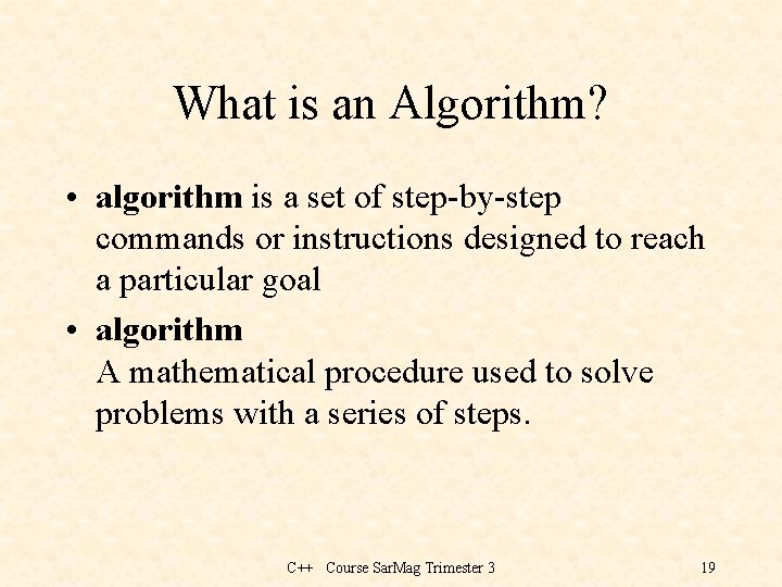 What is an Algorithm? • algorithm is a set of step-by-step commands or instructions