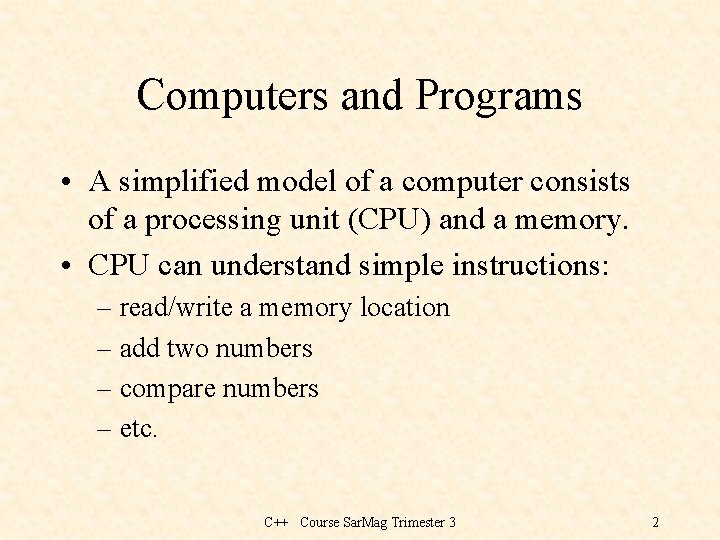 Computers and Programs • A simplified model of a computer consists of a processing