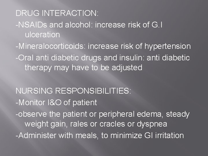 DRUG INTERACTION: -NSAIDs and alcohol: increase risk of G. I ulceration -Mineralocorticoids: increase risk