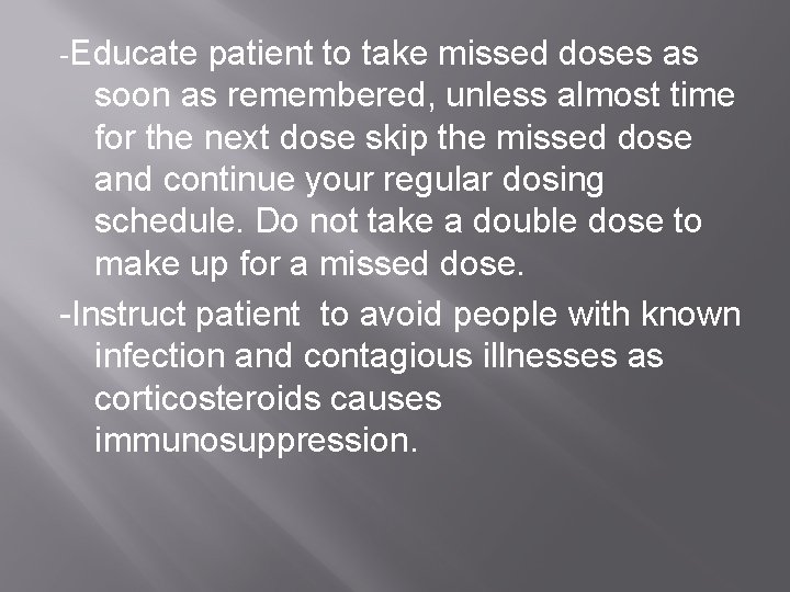 -Educate patient to take missed doses as soon as remembered, unless almost time for