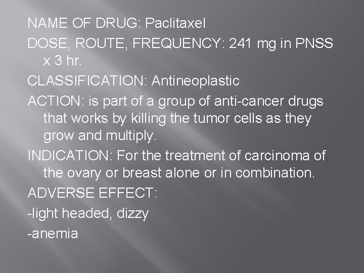 NAME OF DRUG: Paclitaxel DOSE, ROUTE, FREQUENCY: 241 mg in PNSS x 3 hr.