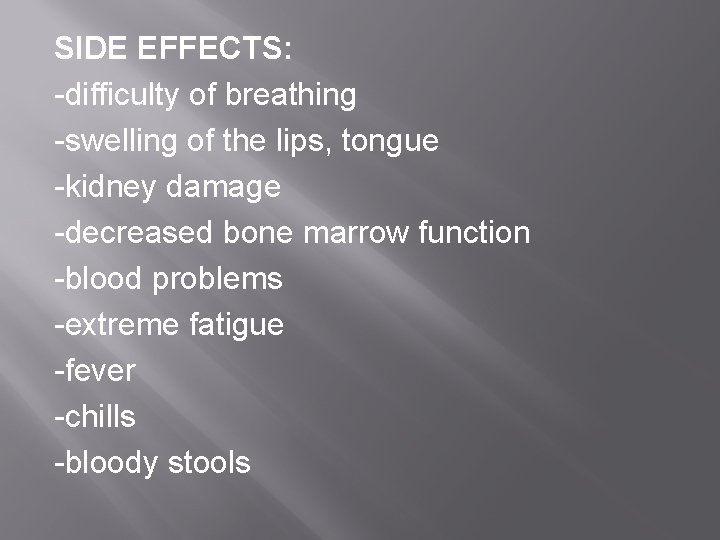 SIDE EFFECTS: -difficulty of breathing -swelling of the lips, tongue -kidney damage -decreased bone