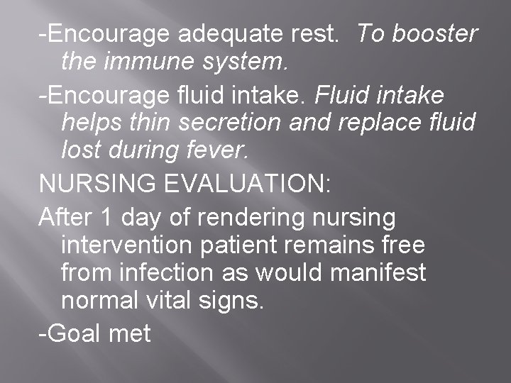 -Encourage adequate rest. To booster the immune system. -Encourage fluid intake. Fluid intake helps