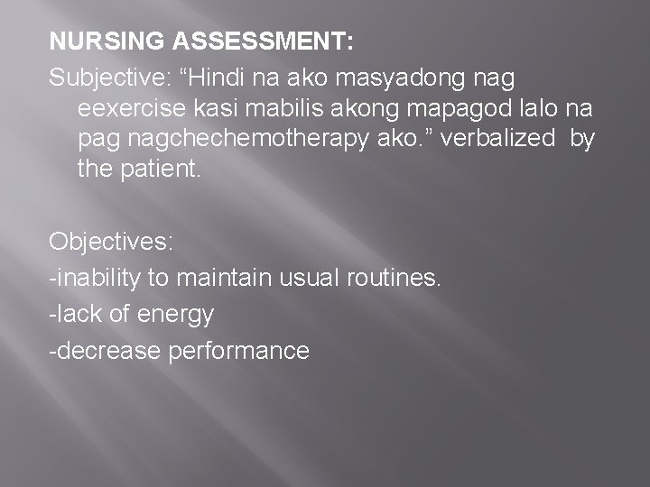 NURSING ASSESSMENT: Subjective: “Hindi na ako masyadong nag eexercise kasi mabilis akong mapagod lalo