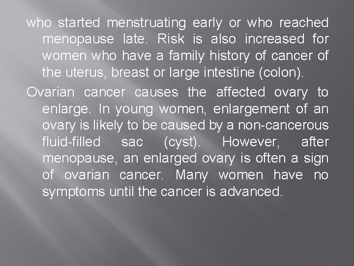 who started menstruating early or who reached menopause late. Risk is also increased for