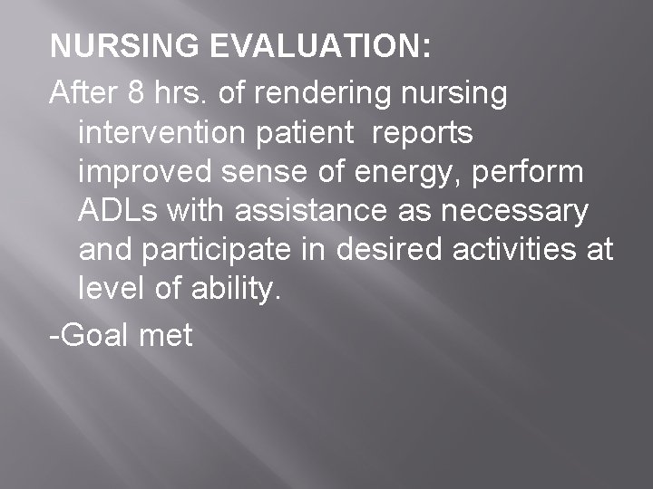 NURSING EVALUATION: After 8 hrs. of rendering nursing intervention patient reports improved sense of