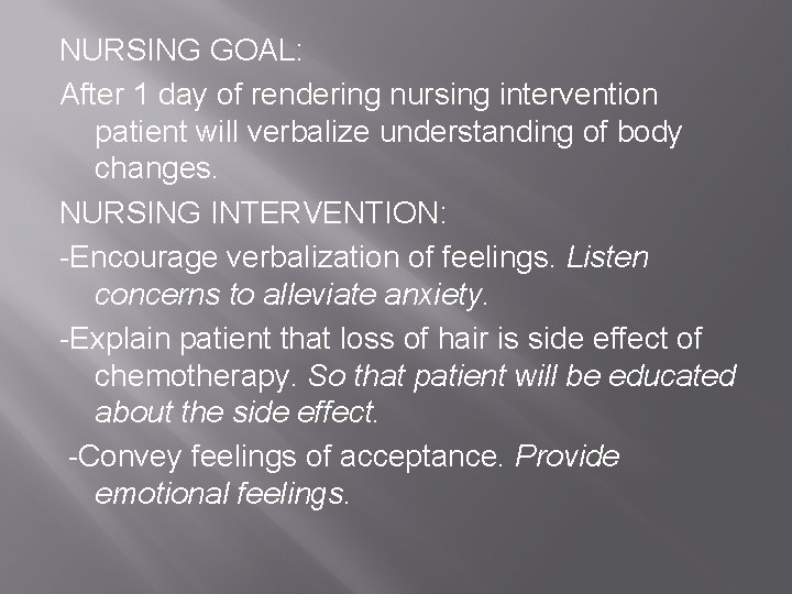 NURSING GOAL: After 1 day of rendering nursing intervention patient will verbalize understanding of