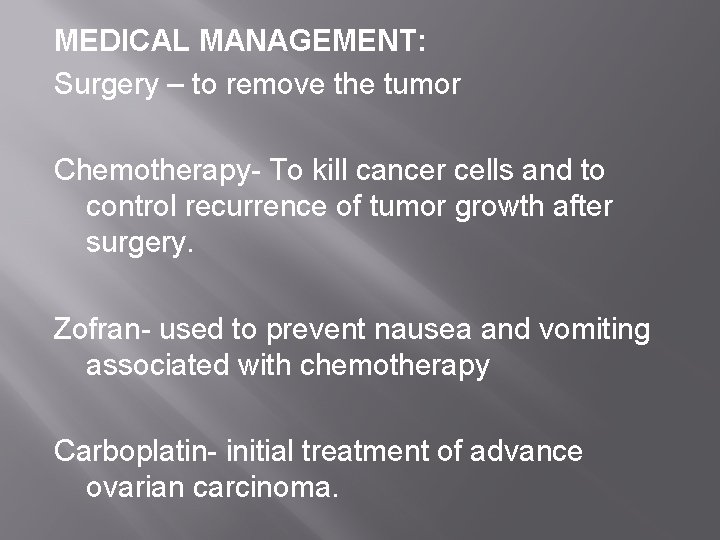 MEDICAL MANAGEMENT: Surgery – to remove the tumor Chemotherapy- To kill cancer cells and