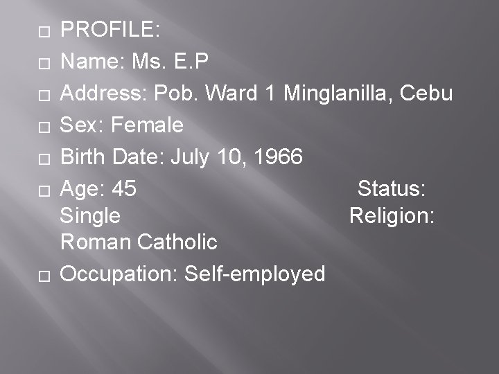 � � � � PROFILE: Name: Ms. E. P Address: Pob. Ward 1 Minglanilla,