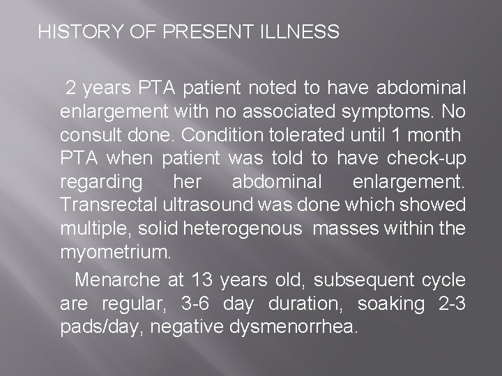 HISTORY OF PRESENT ILLNESS 2 years PTA patient noted to have abdominal enlargement with