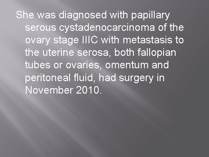 She was diagnosed with papillary serous cystadenocarcinoma of the ovary stage IIIC with metastasis