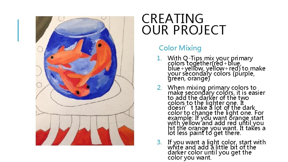 CREATING OUR PROJECT Color Mixing 1. With Q-Tips mix your primary colors together(red+blue, blue+yellow,