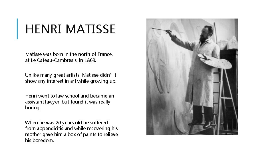 HENRI MATISSE Matisse was born in the north of France, at Le Cateau-Cambresis, in