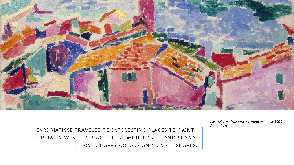 Les toits de Collioure, by Henri Matisse. 1905. HENRI MATISSE TRAVELED TO INTERESTING PLACES