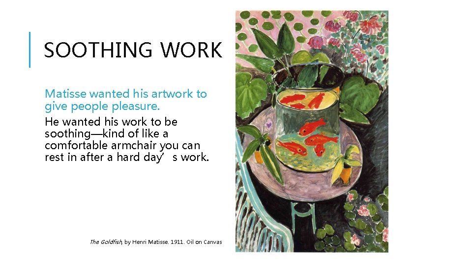 SOOTHING WORK Matisse wanted his artwork to give people pleasure. He wanted his work