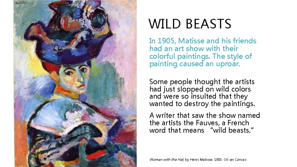 WILD BEASTS In 1905, Matisse and his friends had an art show with their