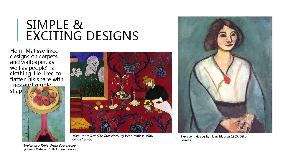 SIMPLE & EXCITING DESIGNS Henri Matisse liked designs on carpets and wallpaper, as well