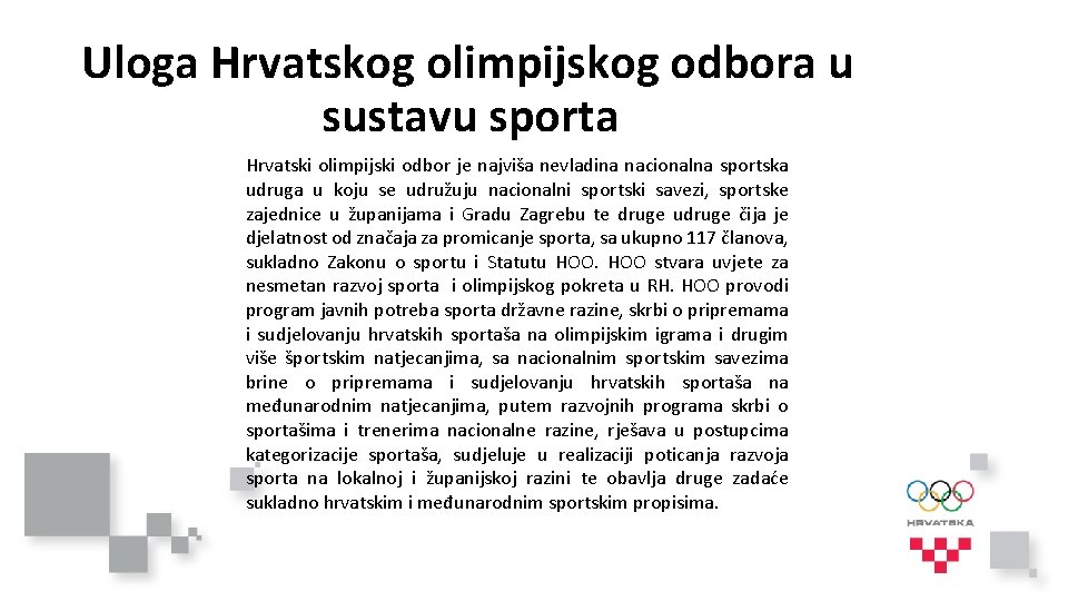 Uloga Hrvatskog olimpijskog odbora u sustavu sporta Hrvatski olimpijski odbor je najviša nevladina nacionalna