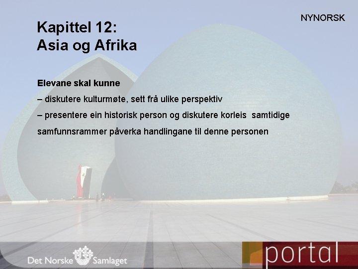 Kapittel 12: Asia og Afrika Elevane skal kunne – diskutere kulturmøte, sett frå ulike