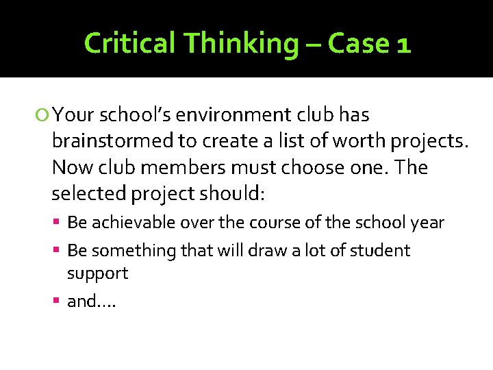 Critical Thinking – Case 1 Your school’s environment club has brainstormed to create a